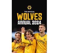 The Official Wolverhampton Wanderers FC Annual 2024 (The Official Wolverhampton Wanderers Annual)