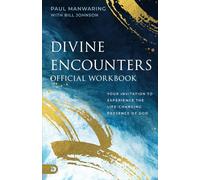 The Official Workbook for Divine Encounters: Your Invitation to Experience the Life-Changing Presence of God