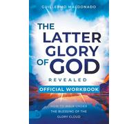 The Official Workbook for The Latter Glory of God Revealed: How to Walk Under the Blessing of the Glory Cloud