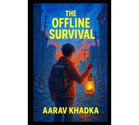 The Offline Survival: Your Ultimate Guide to Thriving Without the Internet in a Grid Down World