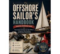 The Offshore Sailor's Handbook: Step-by-Step Techniques for Safe Offshore Navigation, Boat Handling, and Emergency Preparedness