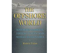 The Offshore World: Sovereign Markets, Virtual Places, and Nomad Millionaires