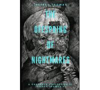 The Offspring of Nightmares: A Trio of Dark Dreams (A Chapbook Collection by Jeffrey Thomas)