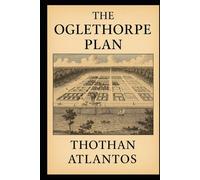 The Oglethorpe Plan: Enlightenment, Equity, and the Birth of Savannah (Exploring Savannah with Thothan Atlantos)