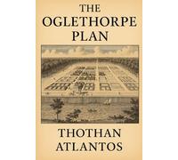 The Oglethorpe Plan: Enlightenment, Equity, and the Birth of Savannah (Exploring Savannah with Thothan Atlantos)