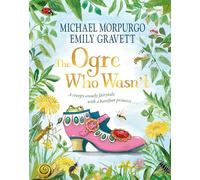 The Ogre Who Wasn't: A wild and funny fairy tale from the award-winning duo
