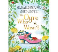 The Ogre Who Wasn't: A wild and funny fairy tale from the award-winning duo