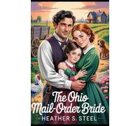 The Ohio Mail-Order Bride: A Mail Order Bride Novella - Clean Historical Western Romance [Slowburn Grumpy x Sunshine Runaway] (His Mail Order Bride)