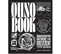The Ohno Book: A Serious Guide to Irreverent Type Design by James Edmondson Hard