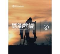 The Oil and Gas Industry Guide: Key Insights for Investment Professionals (CFA Institute Industry Guides)