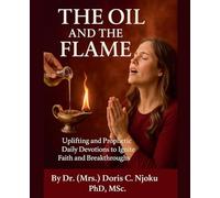 The Oil and the Flame: Uplifting and Prophetic Daily Devotions to Ignite Faith and Breakthroughs