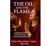 The Oil and the Flame: Uplifting and Prophetic Daily Devotions to Ignite Faith and Breakthroughs