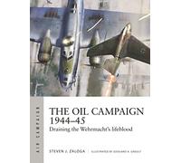 The Oil Campaign 1944-45: Draining the Wehrmacht's lifeblood: 30 (Air Campaign)