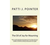 The Oil of Joy for Mourning: When we feel abandoned and alone, far from light and mercy, in a place of darkness and grief; there is one who longs to ... and fill us with joy and purpose once again.