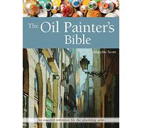 The Oil Painter's Bible: An essential reference for the practising artist (Artist's Bible)