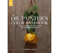 The Oil Painter's Color Handbook by Todd M. Casey (Hardback Book)