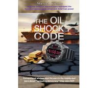The Oil Shock Code. How the Strait of Hormuz wars reshaped the future of money, gold, silver and American power.: Simple wisdom says the wars in the middle east were about " spreading democracy" NOT.