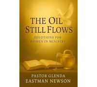 The Oil Still Flows: Devotion for Women In Ministry (The Fireproof Devotional Series)