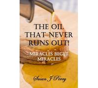 The Oil That Never Runs Out!: Lessons from 2 Kings 4 - Miracles Beget Miracles
