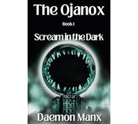 The Ojanox I: Scream in the Dark (The Ojanox Series)