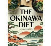 The Okinawa Diet: Live to 100 with 100 recipes and a 30-day meal plan