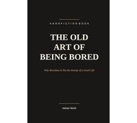 The Old Art of Being Bored: Why Boredom Is Not the Enemy of a Good Life