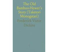 The Old Bamboo-Hewer's Story (Taketori Monogatari): The Earliest of the Japanese Romances, Written in the Tenth Century