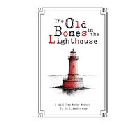 The Old Bones in the Lighthouse (A Small-town Murder Mystery)