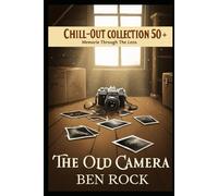 The Old Camera: Memories Through the Lens (CHILL-OUT COLLECTION 50+)