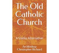 The Old Catholic Church: 'A Viable Alternative'