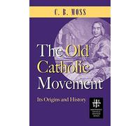 The Old Catholic Movement: Its Origins and History