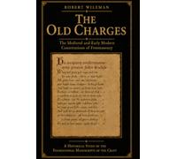 The Old Charges: The Medieval and Early Modern Constitutions of Freemasonry (The Essential Freemasonry Series)