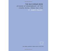 The old cheque-book: or Book of remembranc, of the Chapel royal, from 1561-1744