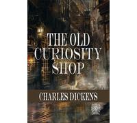 The Old Curiosity Shop | The Original Text and Illustrations: Rebirth Collectors' Edition | Annotated