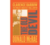The Old Devil: Clarence Darrow: The World's Greatest Trial Lawyer