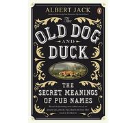 The Old Dog and Duck: The Secret Meanings of Pub Names