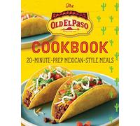The Old El Paso Cookbook: 20-Minute-Prep Mexican-Style Meals - The Ultimate Guide to Quick Tacos, Enchiladas, and Family Celebrations