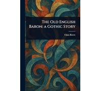 The Old English Baron: a Gothic Story