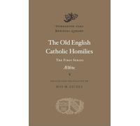 The Old English Catholic Homilies: The First Series (Dumbarton Oaks Medieval Library): 1