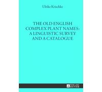 The Old English Complex Plant Names: A Linguistic Survey and a Catalogue: 39 (Muenchener Universitaetsschriften: Texte und Untersuchungen zur Englischen Philologie)