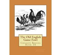 The Old English Game Fowl: Chicken Breeds Book 34: Volume 34
