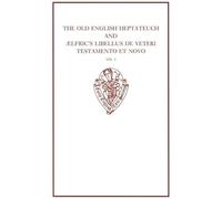 The Old English Heptateuch and Ælfric's Libellus de veteri Testamento et novo: volume I: 330 (Early English Text Society Original Series)