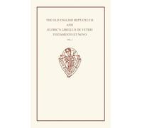 The Old English Heptateuch and Ælfric's Libellus de veteri Testamento et novo – Vol I