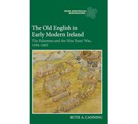 The Old English in Early Modern Ireland: The Palesmen and the Nine Years' War, 1594-1603: 20 (Irish Historical Monographs)