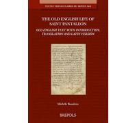 The Old English Life of Saint Pantaleon: Old English Text with Introduction, Translation and Latin Version (Textes Vernaculaires Du Moyen Age, 33)