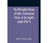 The Old English Version Of Bede'S Ecclesiastical History Of The English People (Part I)