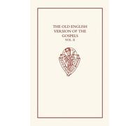 The Old English Version of the Gospels: volume II: Notes and Glossary: 314 (Early English Text Society Original Series)