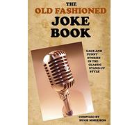 The Old Fashioned Joke Book: Gags and Funny Stories in the Classic Stand-Up Style