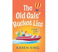 The Old Gals' Bucket List: A BRAND NEW Hilarious and Heartwarming Novel of Friendship, Adventure, and Second Chances