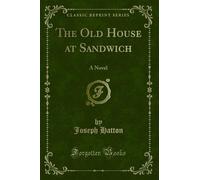 The Old House at Sandwich: A Novel (Classic Reprint)